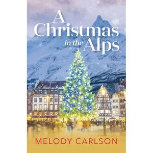 Christmas in the Alps -- Melody Carlson